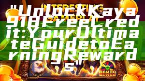 "Unlock Kaya918 Free Credit: Your Ultimate Guide to Earning Rewards"