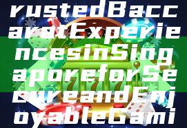 "Discover Trusted Baccarat Experiences in Singapore for Secure and Enjoyable Gaming"